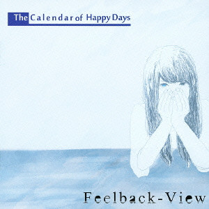 CALENDER OF HAPPY DAYS / Ｃａｌｅｎｄａｒ　ｏｆ　Ｈａｐｐｙ　Ｄａｙｓ / Feelback-View