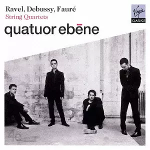 QUATUOR EBENE / エベーヌ四重奏団 / DEBUSSY, FAURE & RAVEL: STRING QUARTETS / ドビュッシー,フォーレ,ラヴェル:弦楽四重奏曲集