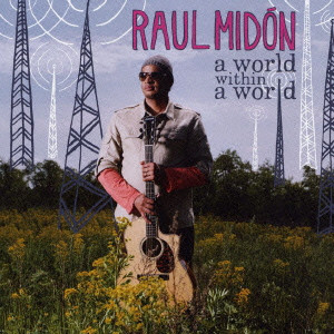 RAUL MIDON / ラウル・ミドン / WORLD / 世界の中の世界