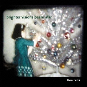 DON PERIS / BRIGHTER VISIONS BEAM AFAR / brighter visions beam afar