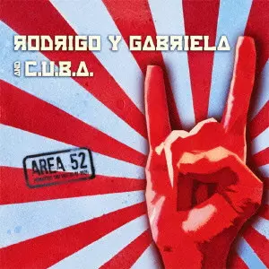RODRIGO Y GABRIELA & C.U.B.A. / ロドリゴ & カブリエラ & ザ・キューバ / AREA 52 / エリア52