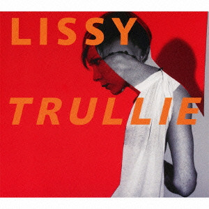 LISSY TRULLIE / リッシー・トゥルーリー / LISSY TRULLIE / リッシー・トゥルーリー