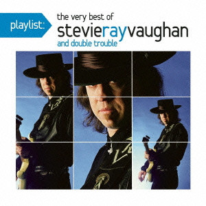 STEVIE RAY VAUGHAN / スティーヴィー・レイ・ヴォーン / PLAYLIST: THE VERY BEST OF STEVIE RAY VAUGHAN AND DOUBLE TROUBLE / playlist:ヴェリー・ベスト・オブ・スティーヴィー・レイ・ヴォーン