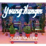 CHAD VALLEY / チャド・バリー / YOUNG HUNGER / ヤング・ハンガー