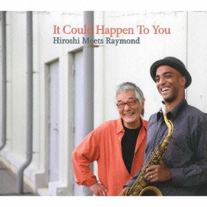 HIROSHI MEETS RAYMOND / ヒロシ・ミーツ・レイモンド / IT COULD HAPPEN TO YOU / イット・クッド・ハプン・トゥー・ユー