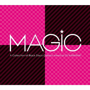 DJ KAWASAKI / MAGIC - A COLLECTION OF BLACK DISCO CLASSICS MIXED BY DJ KAWASAKI / ＭＡＧｉＣ～Ａ　Ｃｏｌｌｅｃｔｉｏｎ　ｏｆ　Ｂｌａｃｋ　Ｄｉｓｃｏ　Ｃｌａｓｓｉｃｓ　ｍｉｘｅｄ　ｂｙ　ＤＪ　ＫＡＷＡＳＡＫＩ