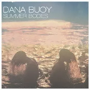 DANA BUOY / デーナ・ブーイ / SUMMER BODIES / サマー・ボディーズ