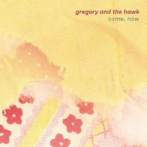 GREGORY AND THE HAWK / グレゴリー・アンド・ザ・ホーク / COME, NOW / カム・ナウ