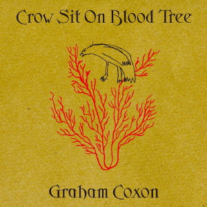 GRAHAM COXON / グレアム・コクソン / CROW SIT ON BLOOD TREE / クロウ・シット・オン・ブラッド・トゥリー