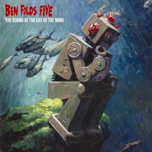 BEN FOLDS FIVE / ベン・フォールズ・ファイヴ / THE SOUND OF THE LIFE OF THE MIND / サウンド・オブ・ザ・ライフ・オブ・マインド