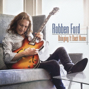 ROBBEN FORD / ロベン・フォード / BRINGING IT BACK HOME / ブリンギング・イット・バック・ホーム