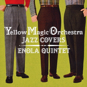 ENOLA QUINTET / エノラ・クインテット / YELLOW MAGIC ORCHESTRA JAZZ COVERS