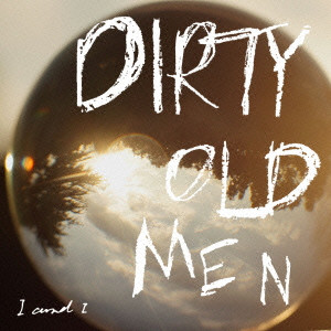 Dirty Old Men / ダーティー・オールド・メン / I AND I