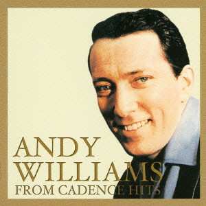 ANDY WILLIAMS / アンディ・ウィリアムス / ANDY WILLIAMS FROM CADENCE HITS / 追悼盤　アンディ・ウィリアムス・ケイデンス時代