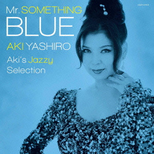 AKI YASHIRO / 八代亜紀 / Mr.SOMETHING BLUE -Aki's Jazzy Selection-