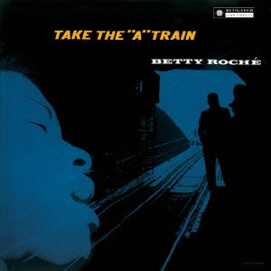 BETTY ROCHE / ベティ・ローシェ / TAKE THE "A" TRAIN / A列車で行こう