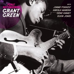 GRANT GREEN / グラント・グリーン / First Recordings 