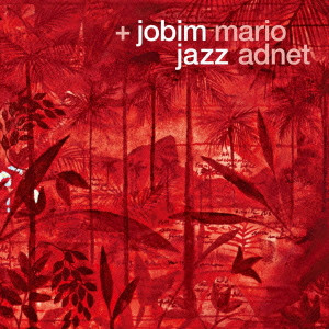 MARIO ADNET / マリオ・アヂネー / + JOBIM JAZZ / プラス・ジョビン・ジャズ