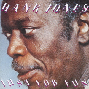 HANK JONES / ハンク・ジョーンズ / JUST FOR FUN / ジャスト・フォー・ファン