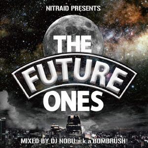 DJ NOBU aka BOMBRUSH! / NITRAID_PRESENTS THE FUTURE ONES MIXED BY DJ NOBU A.K.A. BOMBRUSH!