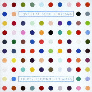 30 SECONDS TO MARS / サーティー・セカンズ・トゥ・マーズ / LOVE LUST FAITH + DREAMS / ラヴ・ラスト・フェイス・アンド・ドリームス