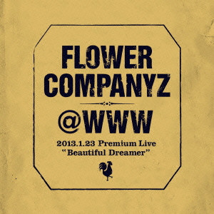 FLOWER COMPANYZ / フラワーカンパニーズ / @WWW 2013.1.23 Premium Live ビューティフルドリーマー