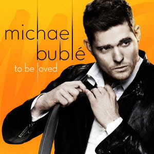 MICHAEL BUBLE / マイケル・ブーブレ / TO BE LOVED / トゥ・ビー・ラヴド
