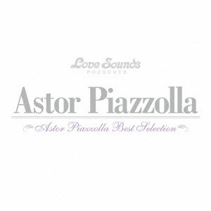 ASTOR PIAZZOLLA / アストル・ピアソラ / アストル・ピアソラ~ベスト・セレクション