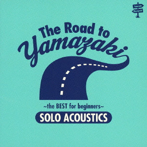 MASAYOSHI YAMAZAKI / 山崎まさよし / The Road to YAMAZAKI ~ the BEST for beginners ~ [SOLO ACOUSTICS]