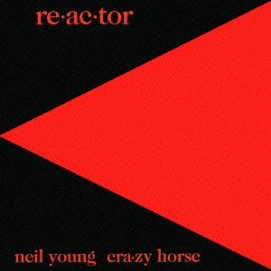 NEIL YOUNG (& CRAZY HORSE) / ニール・ヤング / RE.AC.TOR / リアクター