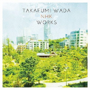 WADA TAKAFUMI / 和田貴史 / TAKAFUMI WADA NHK WORKS / 和田貴史　ＮＨＫ　ＷＯＲＫＳ