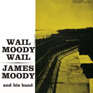JAMES MOODY / ジェームス・ムーディ / WAIL MOODY WAIL / ウェイル・ムーディ・ウェイル
