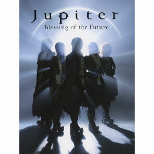 Jupiter / ジュピター / BLESSING OF THE FUTURE - DELUXE EDITION / BLESSING OF THE FUTURE~DELUXE EDITION