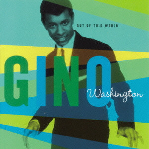 GINO WASHINGTON / ジーノ・ワシントン / OUT OF THIS WORLD / アウト・オヴ・ディス・ワールド