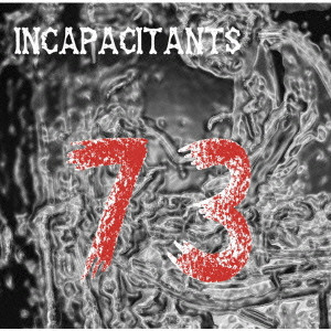 INCAPACITANTS / インキャパシタンツ / 73 / 73