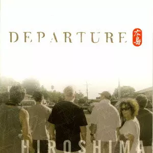 HIROSHIMA / ヒロシマ / DEPARTURE / ディパーチャー