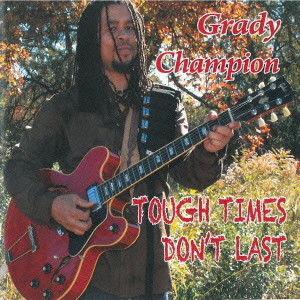 GRADY CHAMPION / グラディ・チャンピオン / TOUGH TIMES DON'T LAST / タフ・タイムス・ドント・ラスト (国内帯 解説付 直輸入盤)