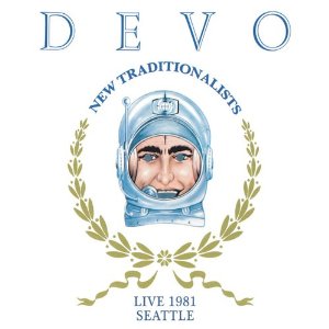 DEVO / ディーヴォ / NEW TRADITIONALISTS - LIVE 1981 SEATTLE / ニュー・トラディッショナリスツ-ライブ 1981 シアトル