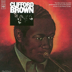 CLIFFORD BROWN / クリフォード・ブラウン / THE BEGINNING AND THE END / ザ・ビギニング・アンド・ジ・エンド