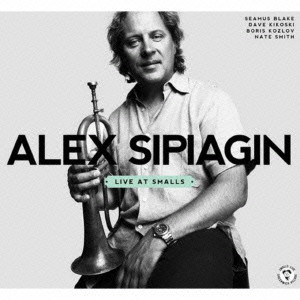 ALEX SIPIAGIN / アレックス・シピアギン / Live At Smalls / ライブ・アット・スモールズ