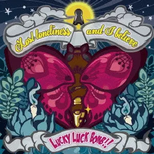 LUCKY LUCK BOMB!! / LOST LONELINESS, AND I BELIEVE