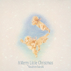 YASUHIRO SUZUKI / 鈴木康博 / A MERRY LITTLE CHRISTMAS / A MERRY LITTLE CHRISTMAS