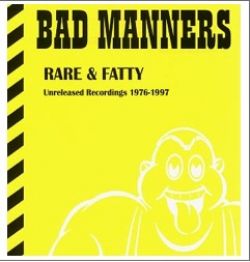 BAD MANNERS / バッド・マナーズ / RARE & FATTY: UNRELEASED RECORDINGS 96-97