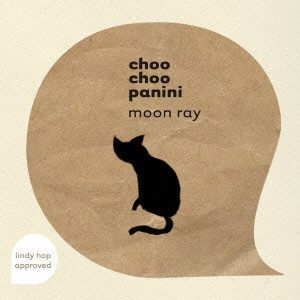 CHOO CHOO PANINI / チュー・チュー・パニーニ / Moon Ray / ムーン・レイ