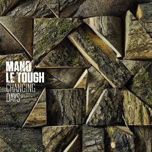 MANO LE TOUGH / マノ・ル・タフ / Changing Days (国内仕様盤)