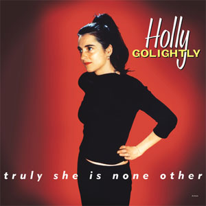 HOLLY GOLIGHTLY / ホリー・ゴライトリー / TRULY SHE IS NONE OTHER (EXPANDED EDITION)