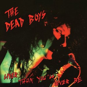 DEAD BOYS / デッド・ボーイズ / LIVER THAN YOU'LL EVER BE