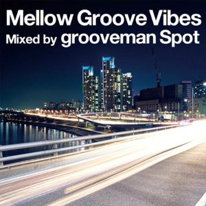 grooveman Spot a.k.a DJ KOU-G / MELLOW GROOVE VIBES