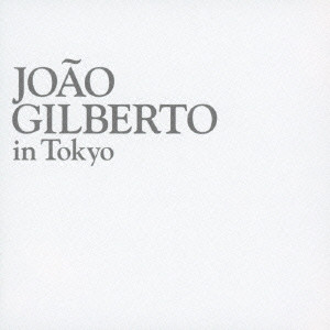 JOAO GILBERTO / ジョアン・ジルベルト / JOAO GILBERTO IN TOKYO / ジョアン・ジルベルト・イン・トーキョー