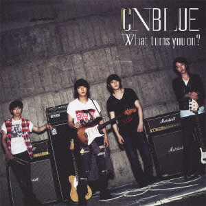 C.N.Blue / WHAT TURNS YOU ON? / What turns you on?